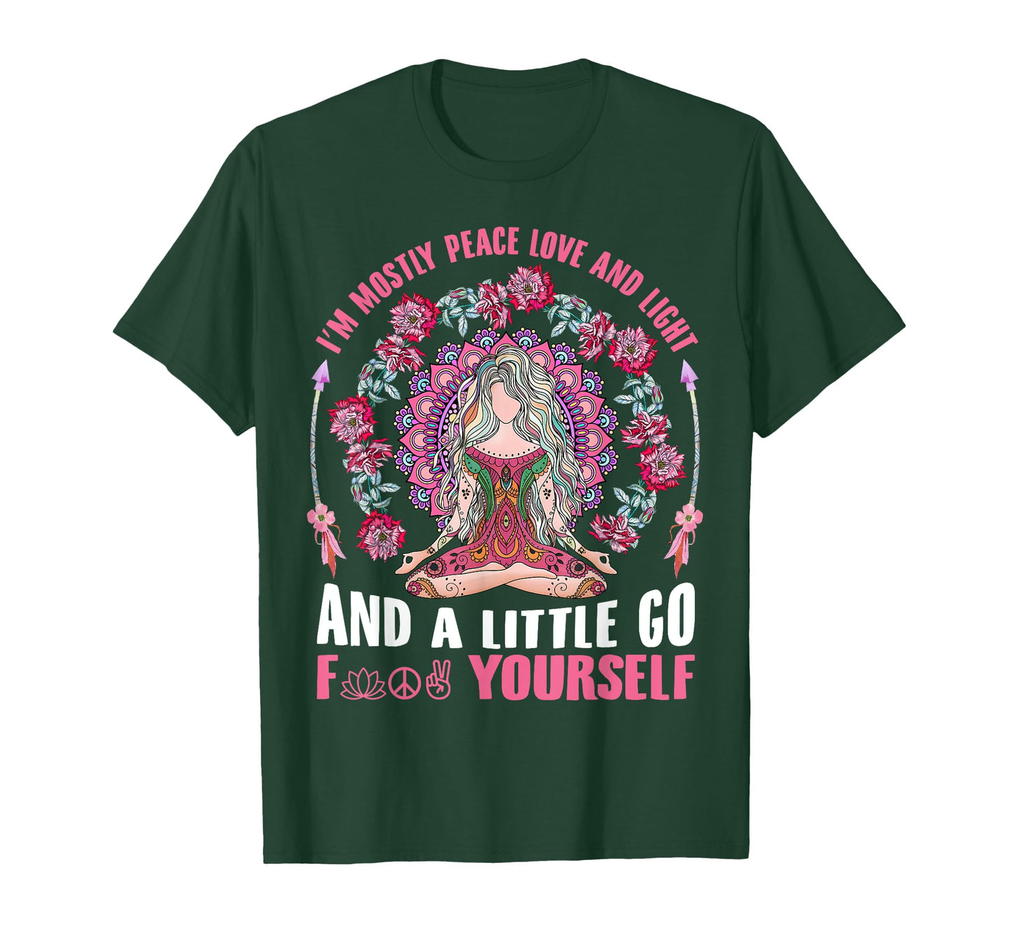 I'm Mostly Peace Love And Light & Little Go F Yourself Yoga T-Shirt