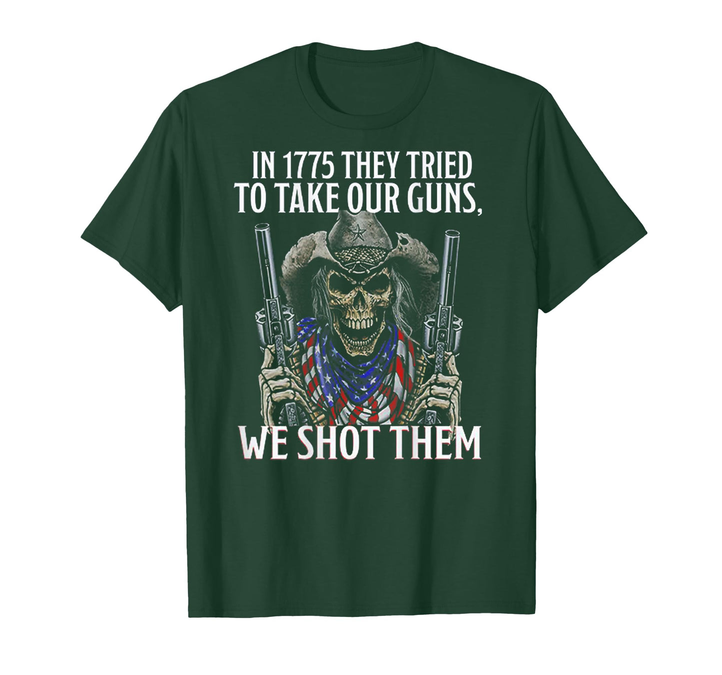 In 1775 They Tried To Take Our Guns We Shot Them (on back) T-Shirt