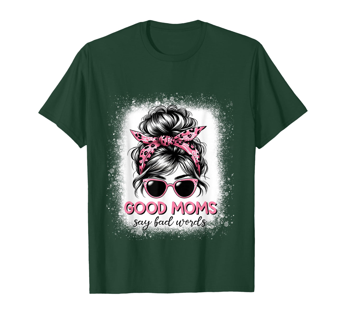 Good Moms Say Bad Words Mother's Day Women Messy bun T-Shirt