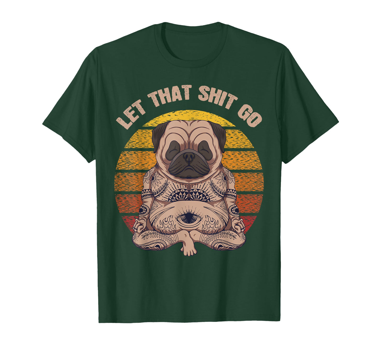 Let That Shit Go Pug Dog Yoga Buddha Meditation Shakra Retro T-Shirt