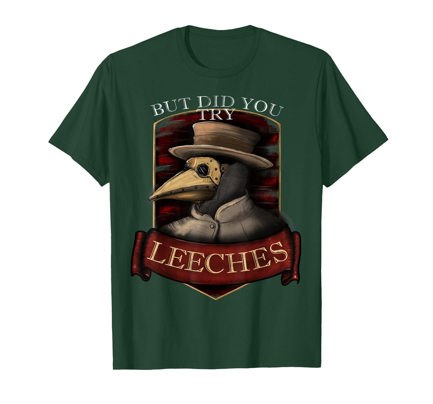 Funny plague doctor steampunk - But did you try leeches T-Shirt