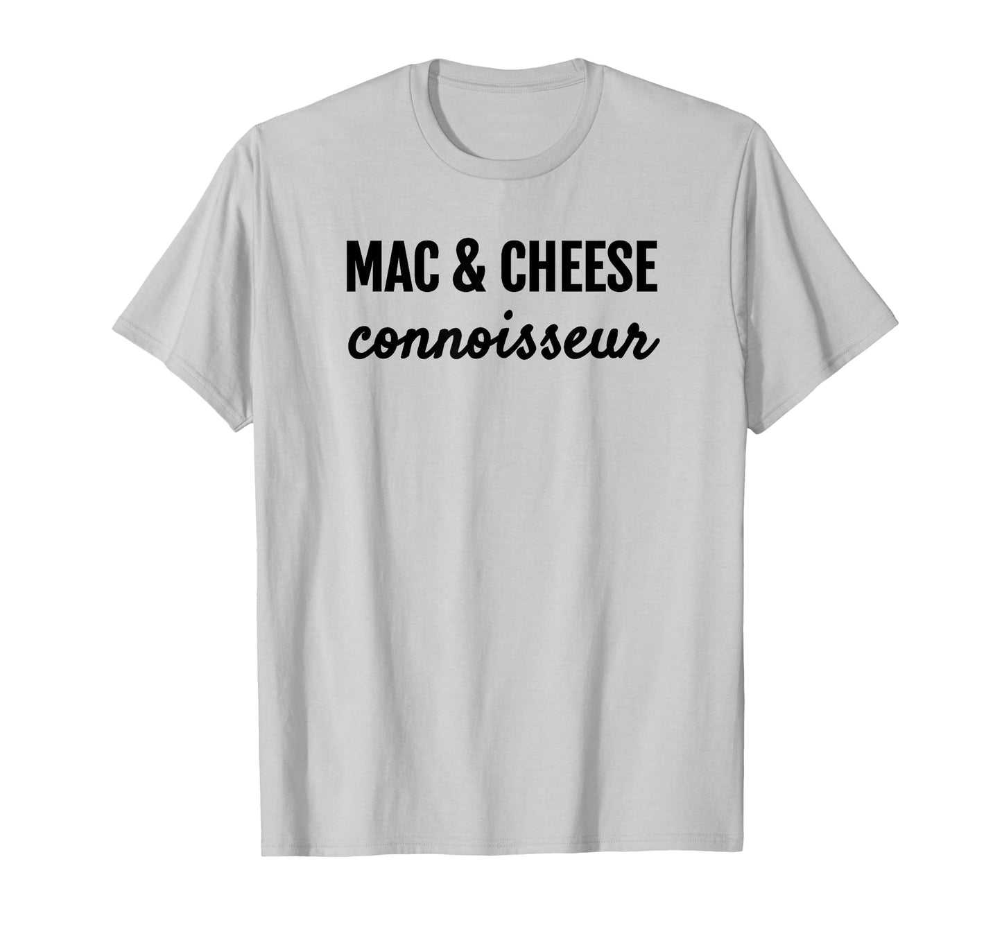 MAC & CHEESE CONNOISSEUR FUN MACARONI & CHEESE LOVER T SHIRT T-Shirt
