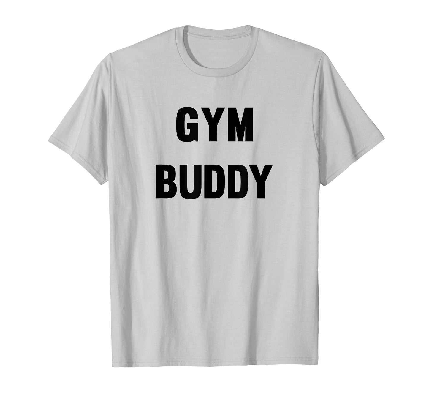 Gym Buddy Workout Friend Funny Fun Trendy T-Shirt T-Shirt