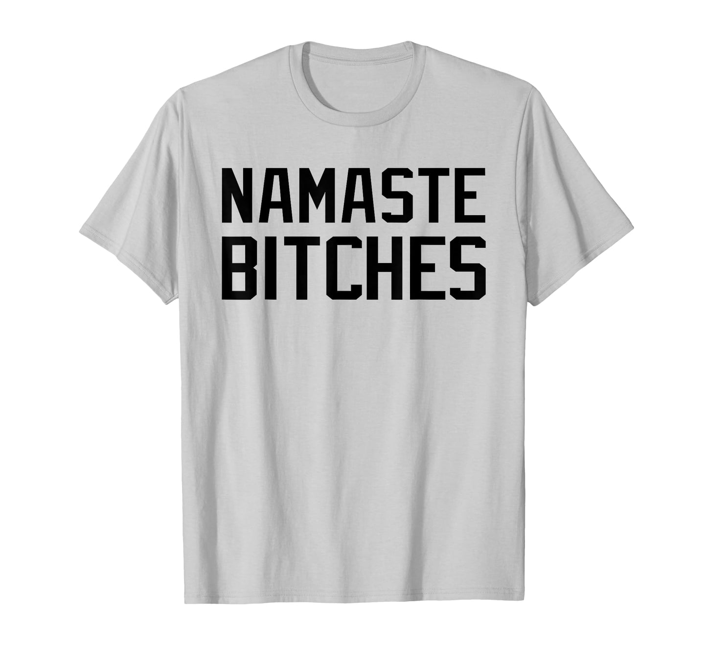 Namaste Bitches Funny Yoga Namaste B*tches T-Shirt