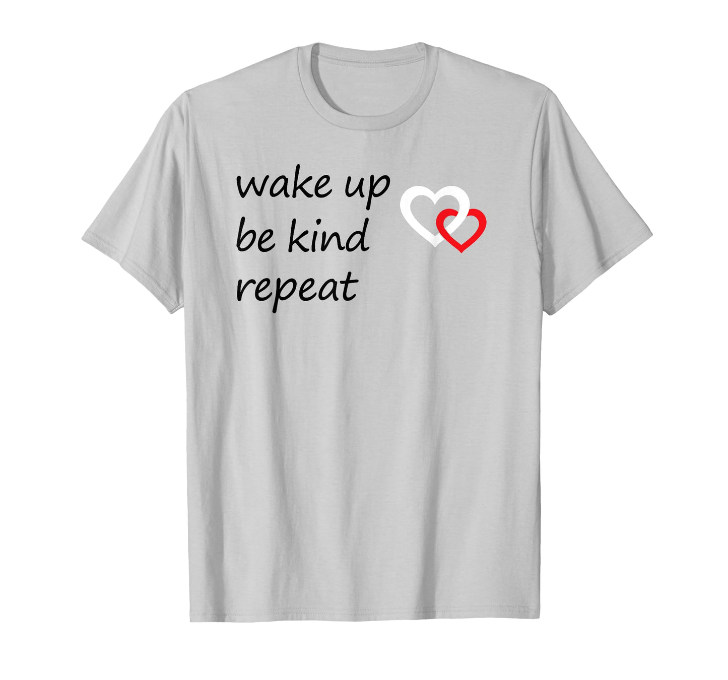Positive Message Wake Up Be Kind Repeat Quote Hearts Love T-Shirt