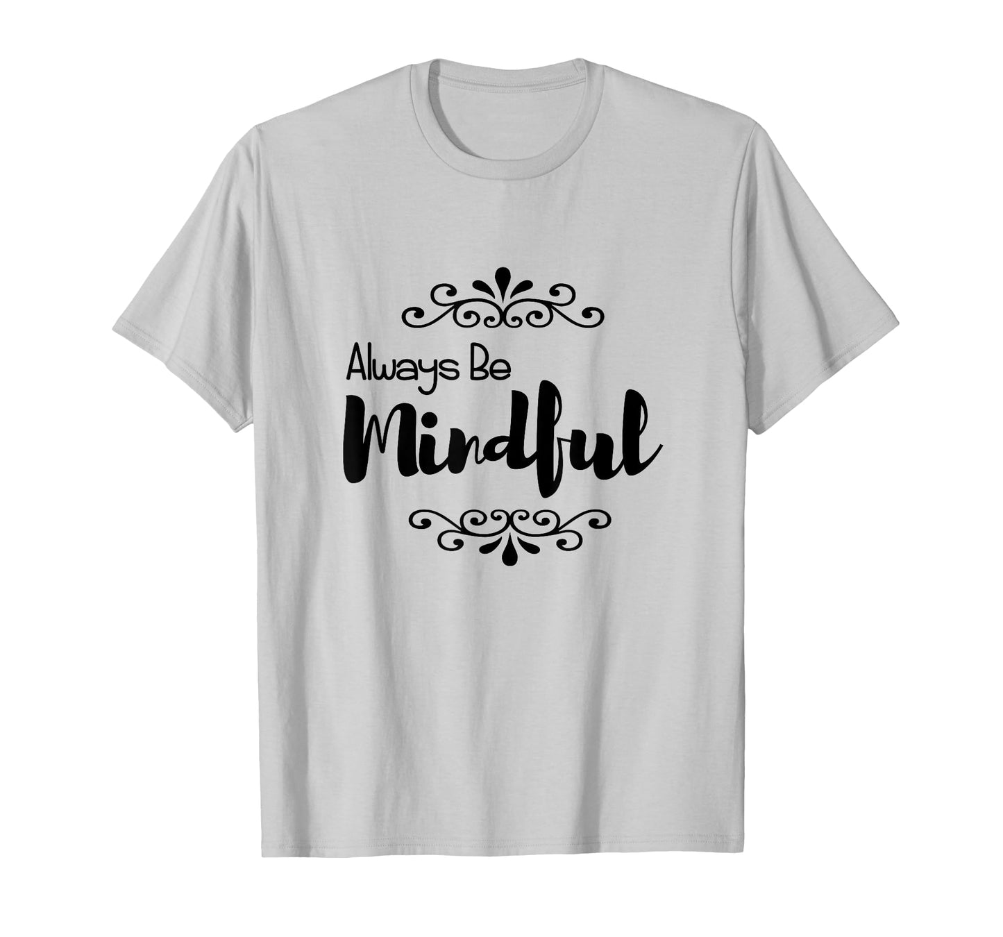 Always Be Mindful T-Shirt T-Shirt
