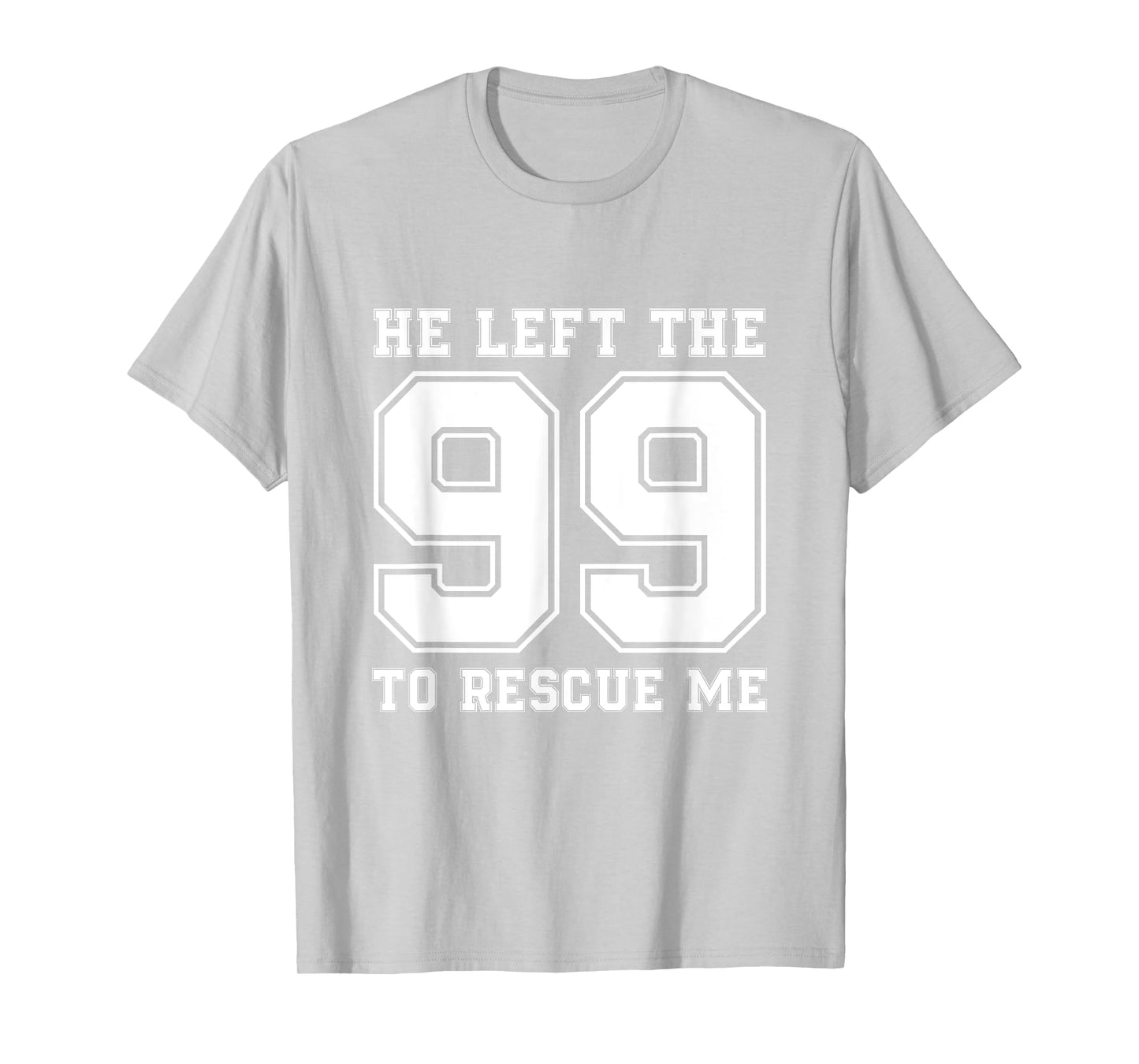 He Left The 99 To Rescue Me Shirt - Christian Quotes Tee T-Shirt