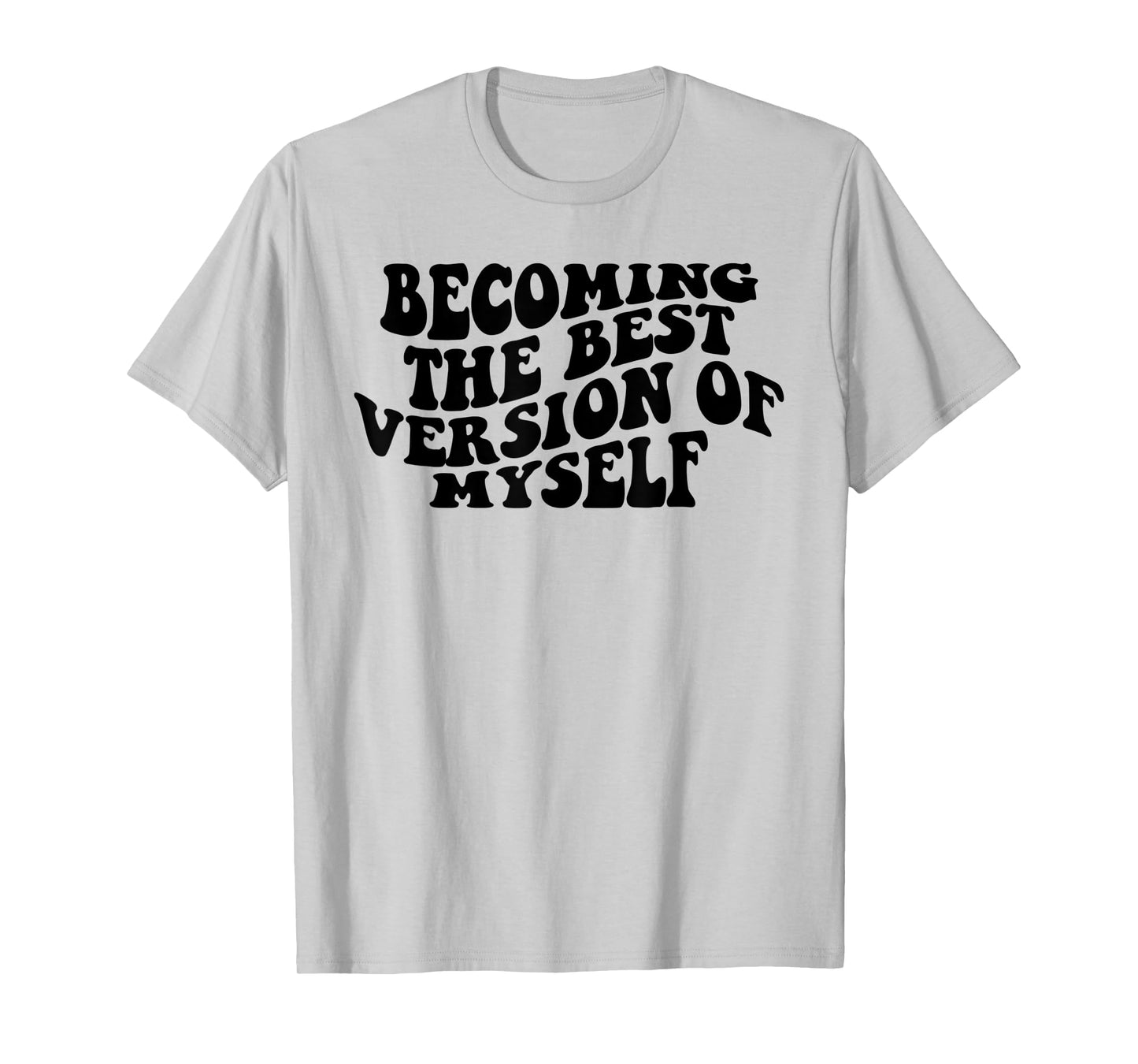 Becoming The Best Version Of Myself Funny Motivation T-Shirt