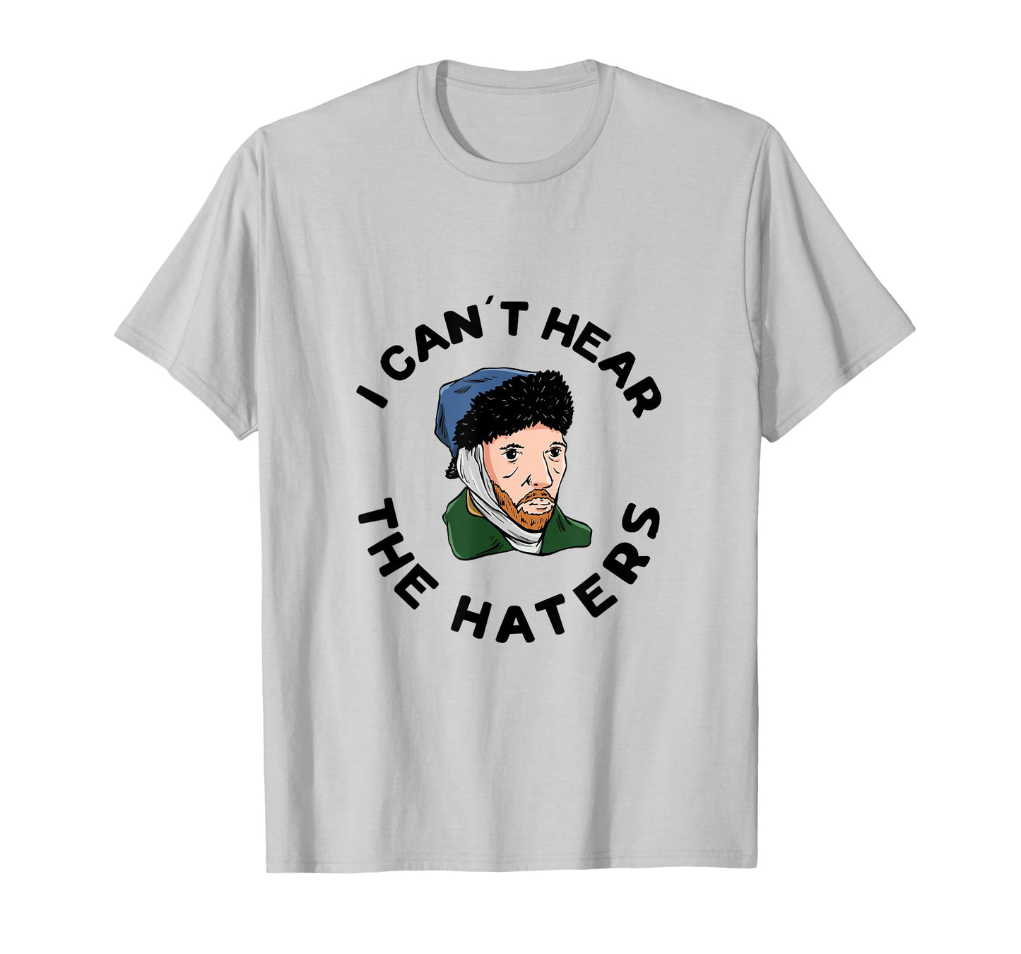 I can´t hear the haters Design for a Van Gogh Art Lover T-Shirt