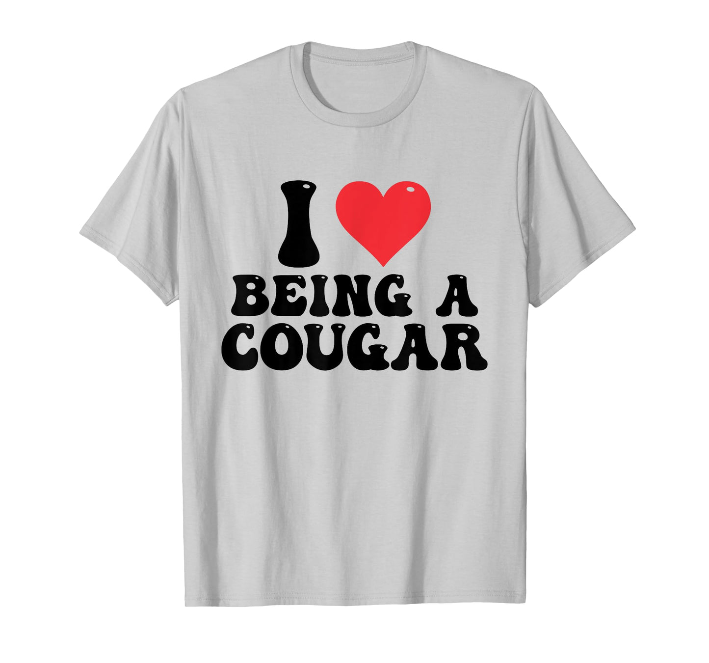 I Love Being A Cougar I Heart Being A Cougar T-Shirt