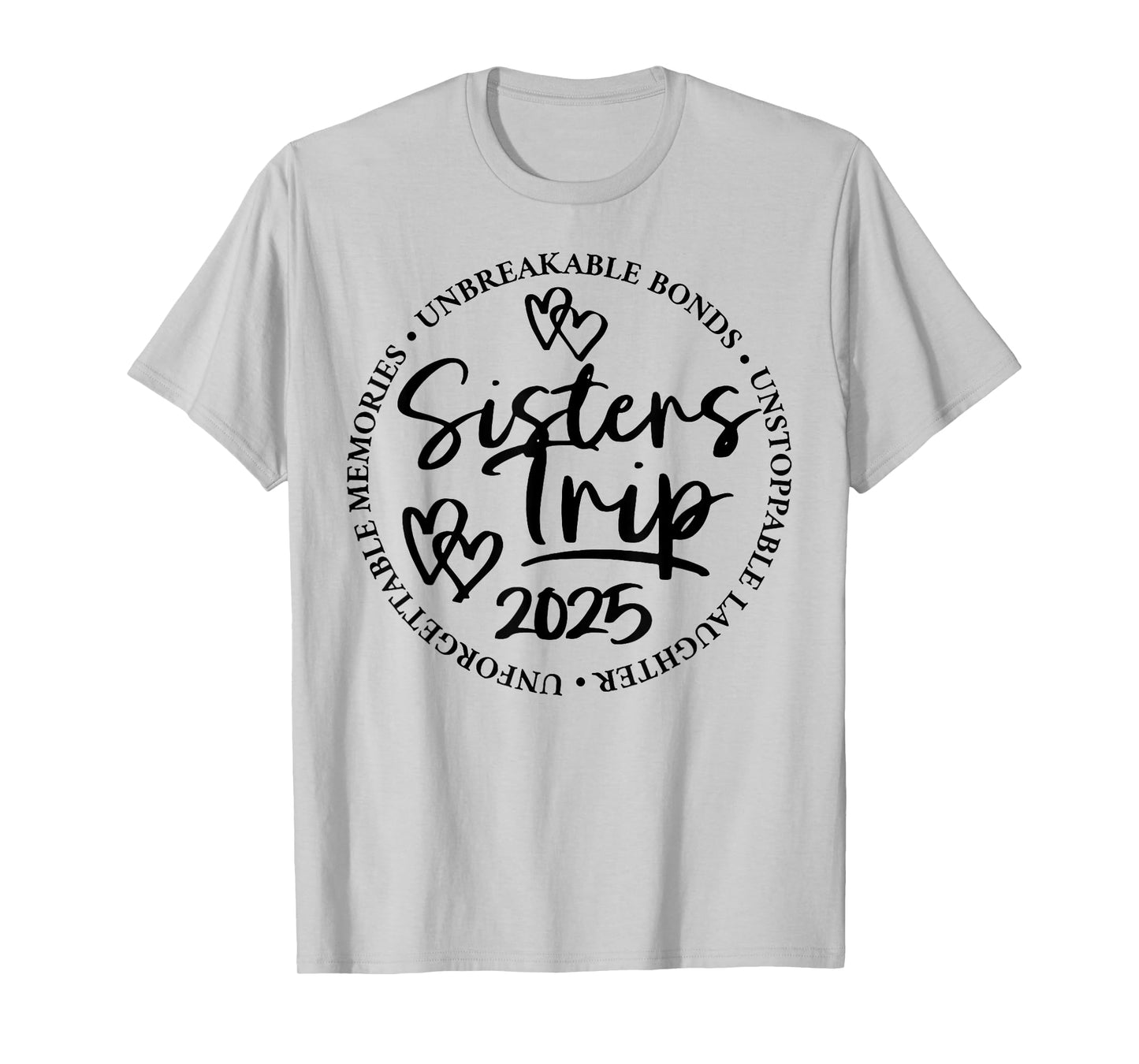 Sisters Trip 2025 Unforgettable Memories Unbreakable Bonds T-Shirt