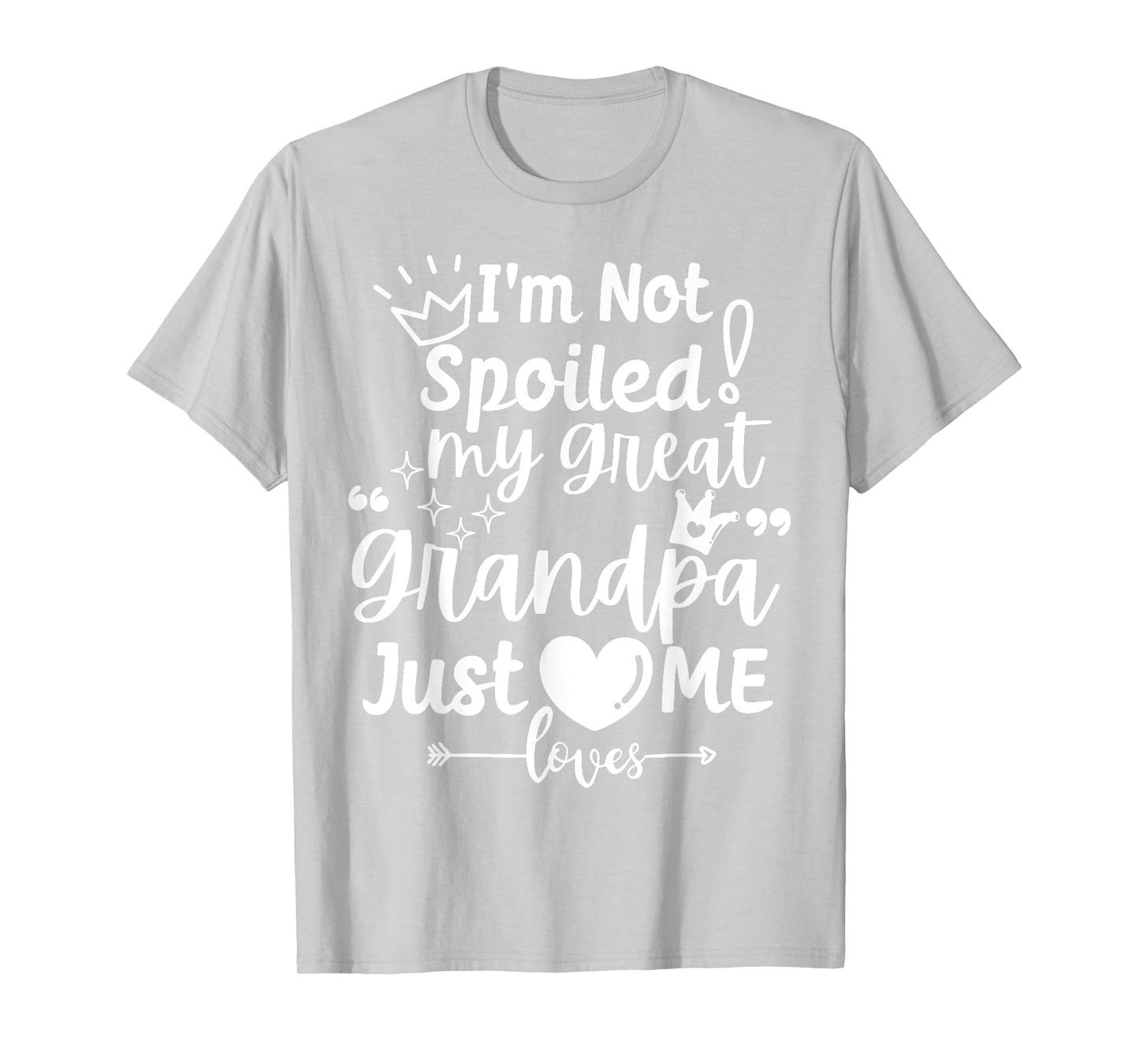 I'm Not Spoiled My Great Grandpa Just Loves Me Team Matching T-Shirt