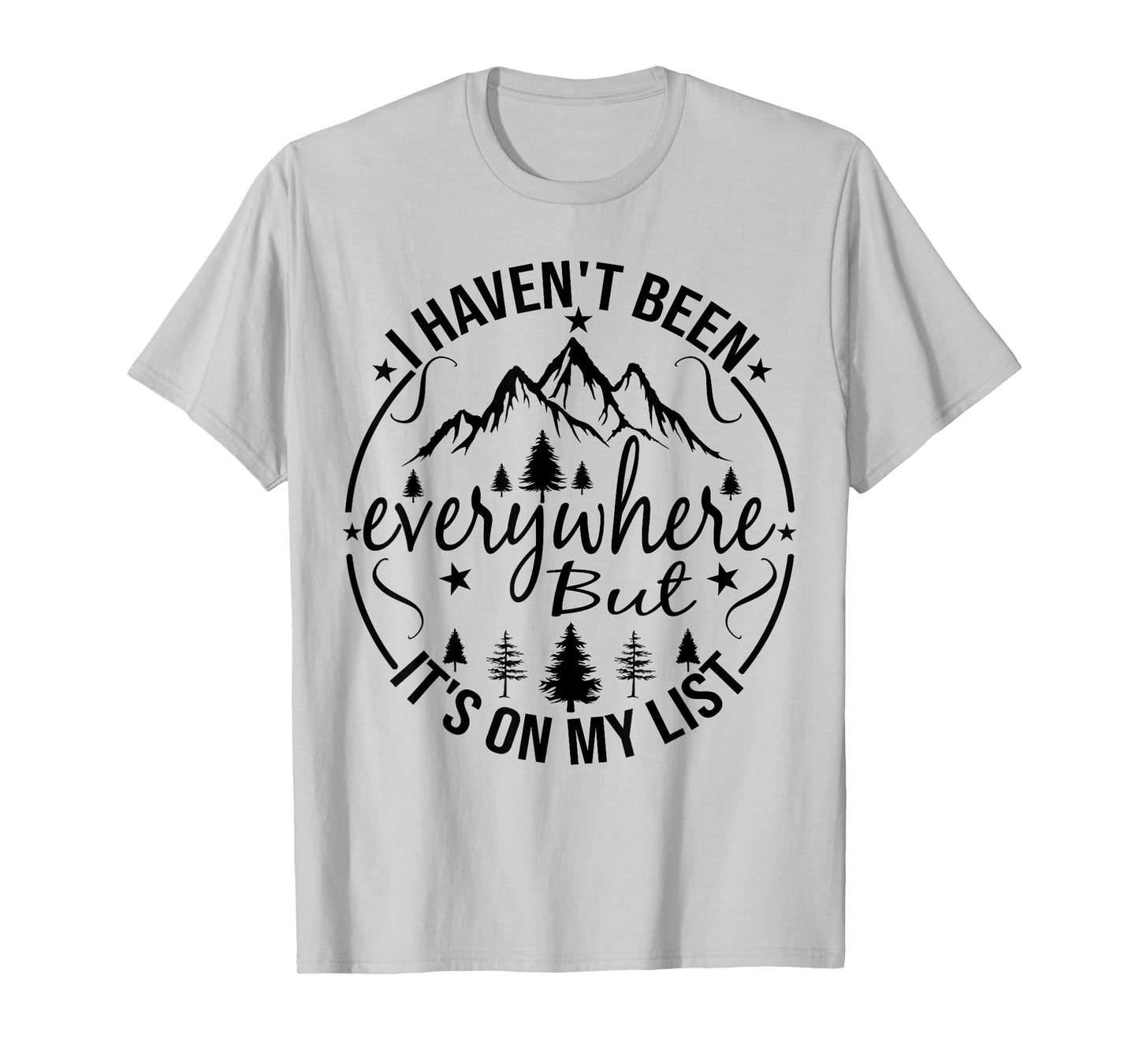I Haven't Been Everywhere But It's On My List For Traveler T-Shirt