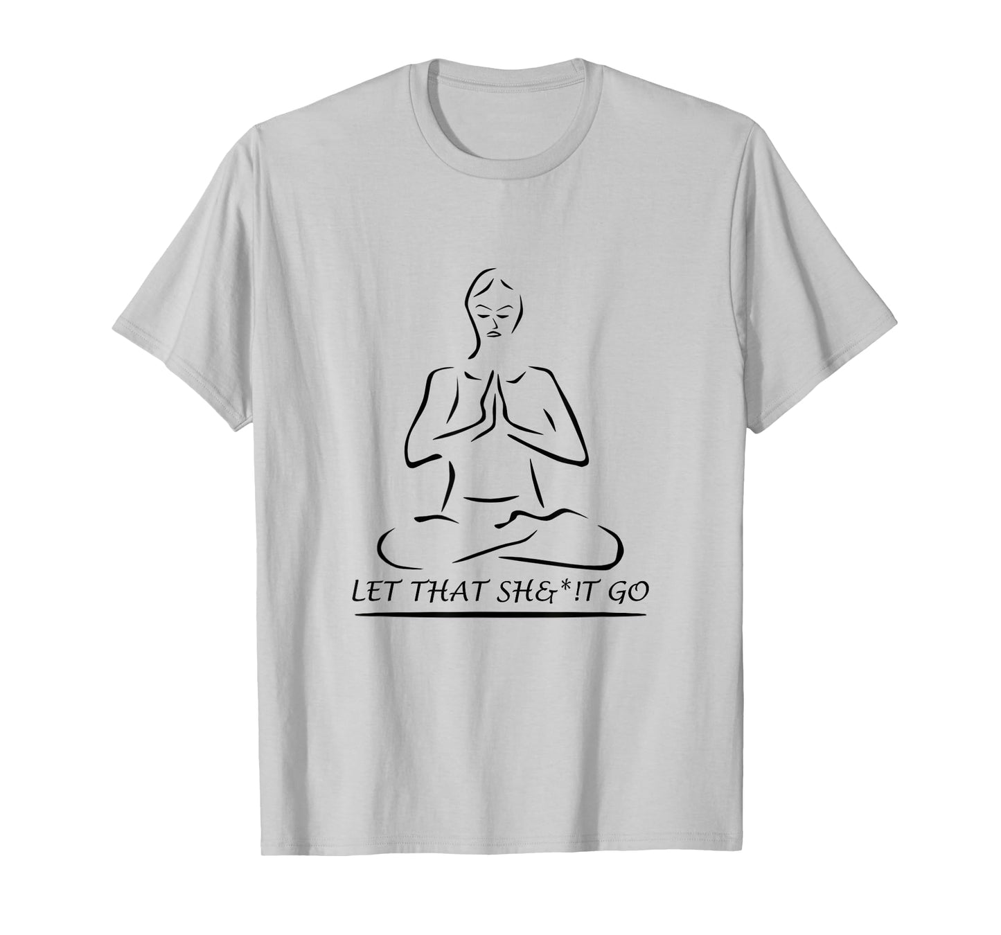 Let That Sh&*!t Go T-Shirt T-Shirt