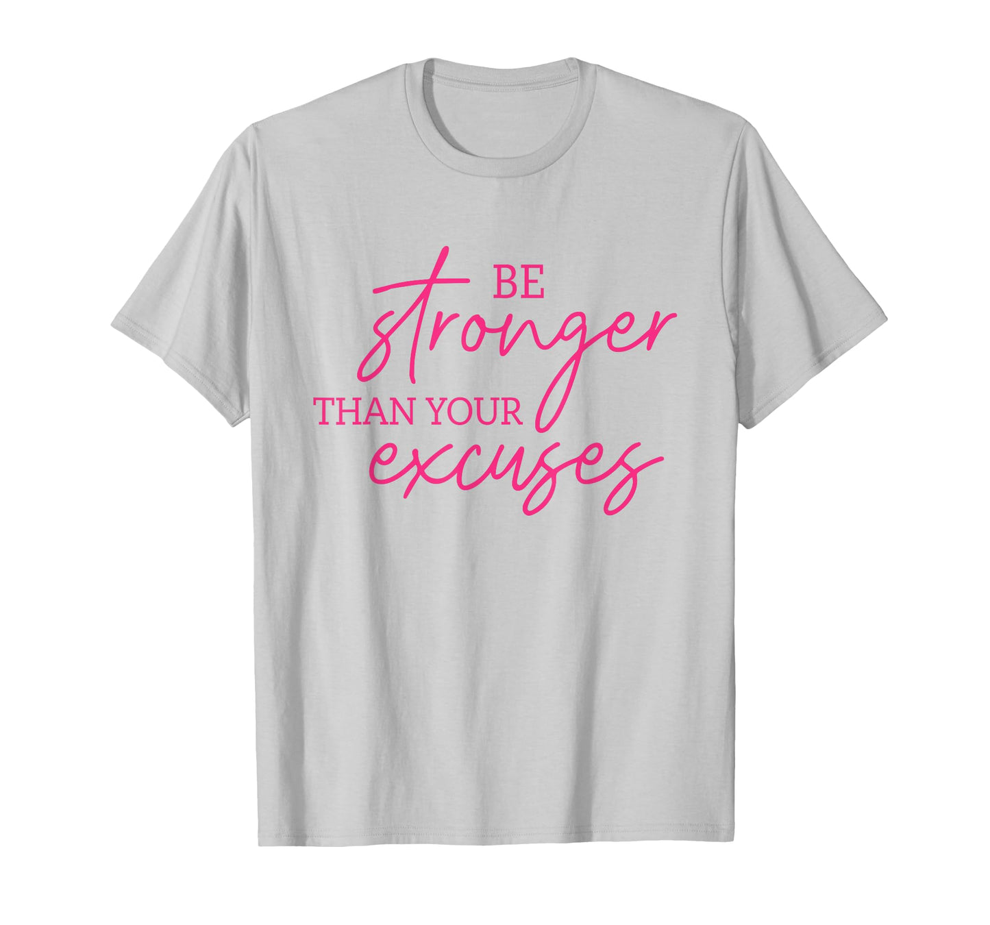 Be Stronger Than Your Excuses Shirt Workout Shirt Women Men T-Shirt