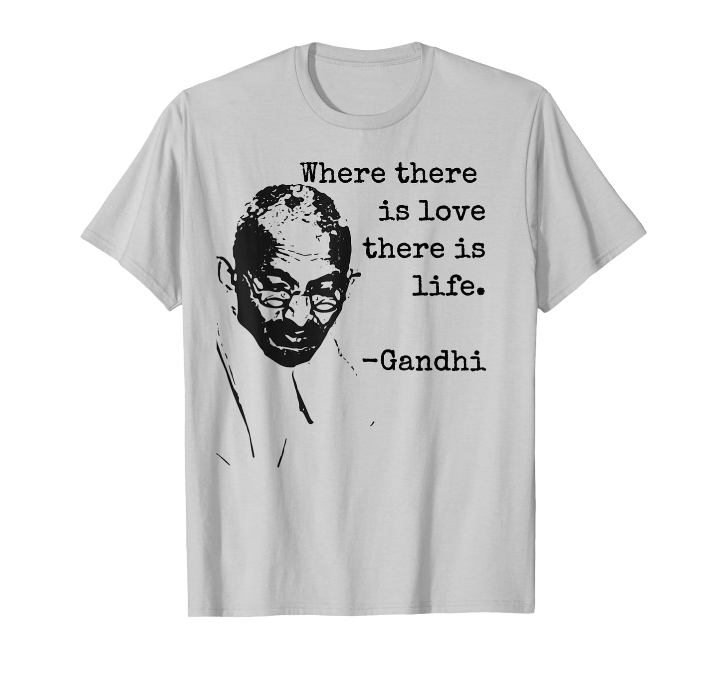 "Where there is love there is life." Ghandi Quote Shirt