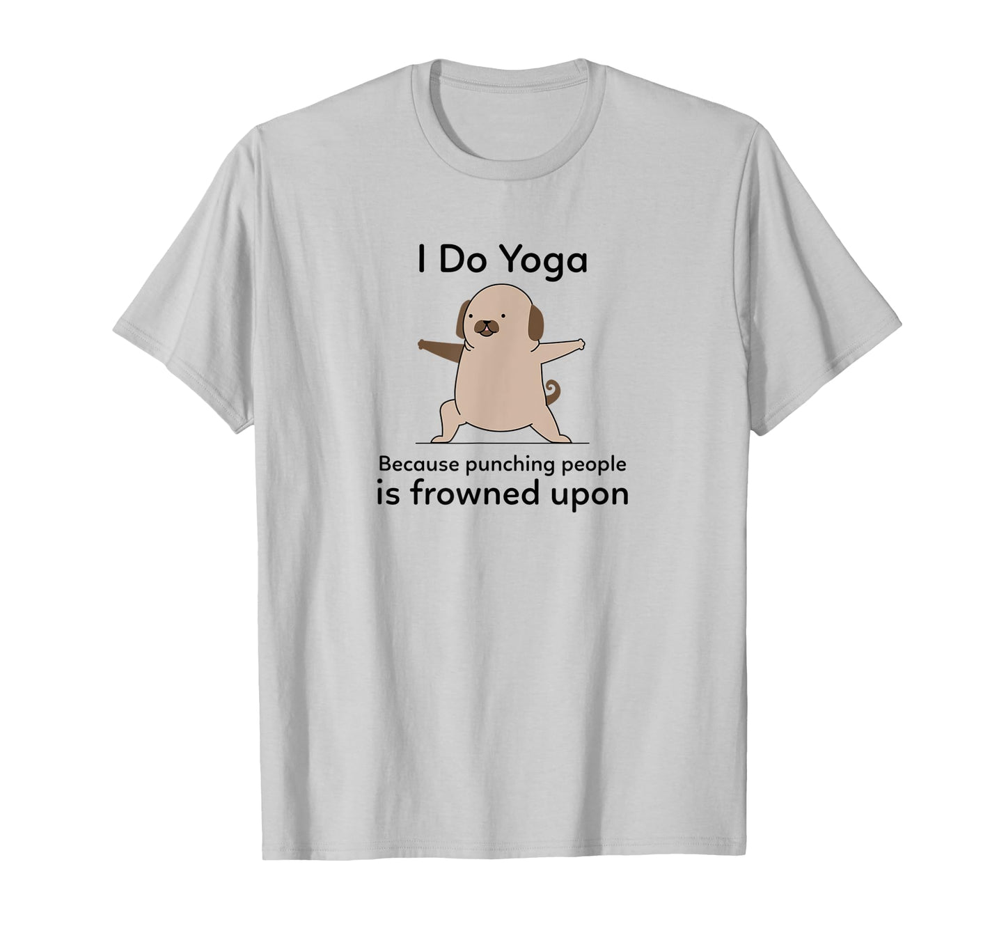 I Do Yoga Because Punching People Is Frowned Upon Funny Yoga T-Shirt