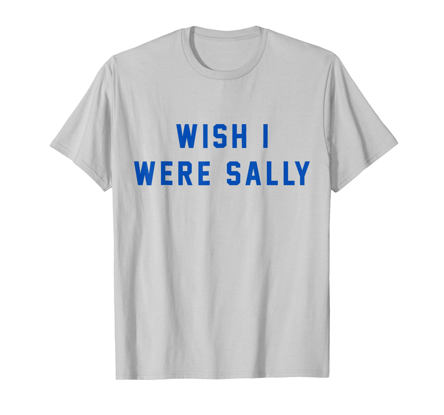 Wish I Were Sally T-Shirt