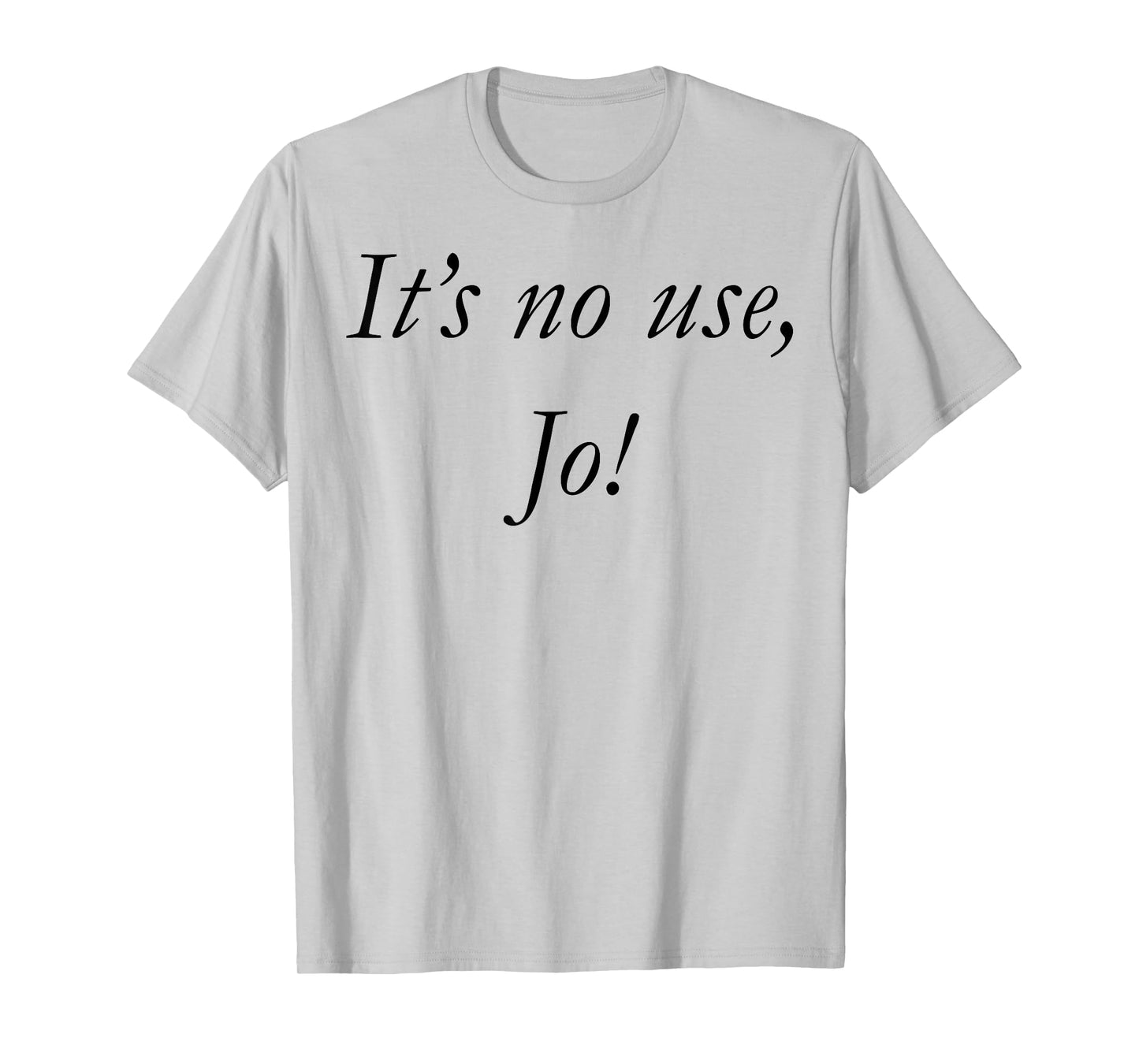 It's No Use Jo T-Shirt