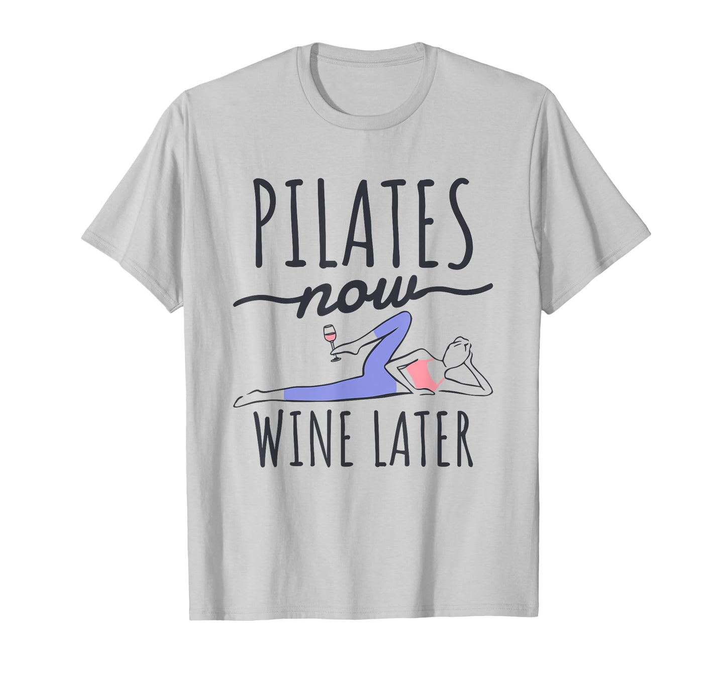 Pilates Now Wine Later, Fitness Exercise and Pilates Lover T-Shirt