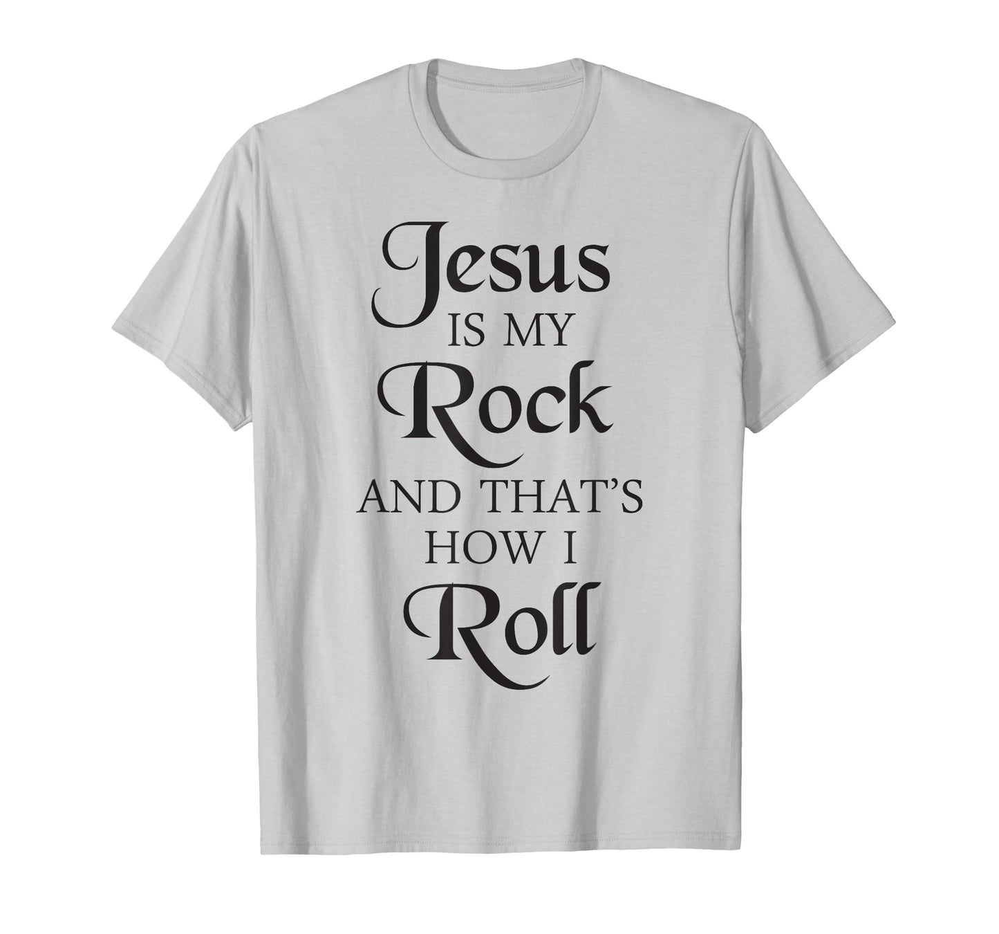 Jesus Is My Rock And That's How I Roll T-Shirt | Christ Size T-Shirt