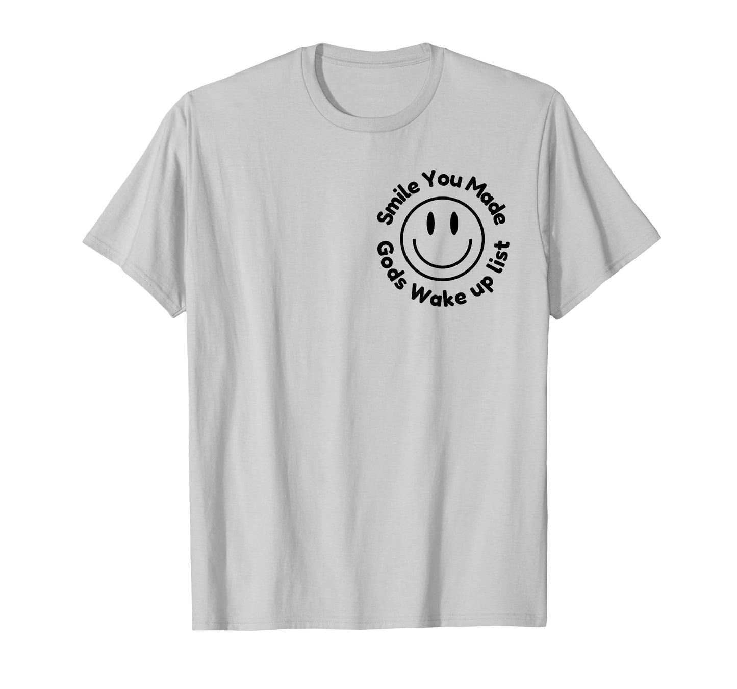 Smile You Made God's Wake Up List | Uplifting Positive quote T-Shirt