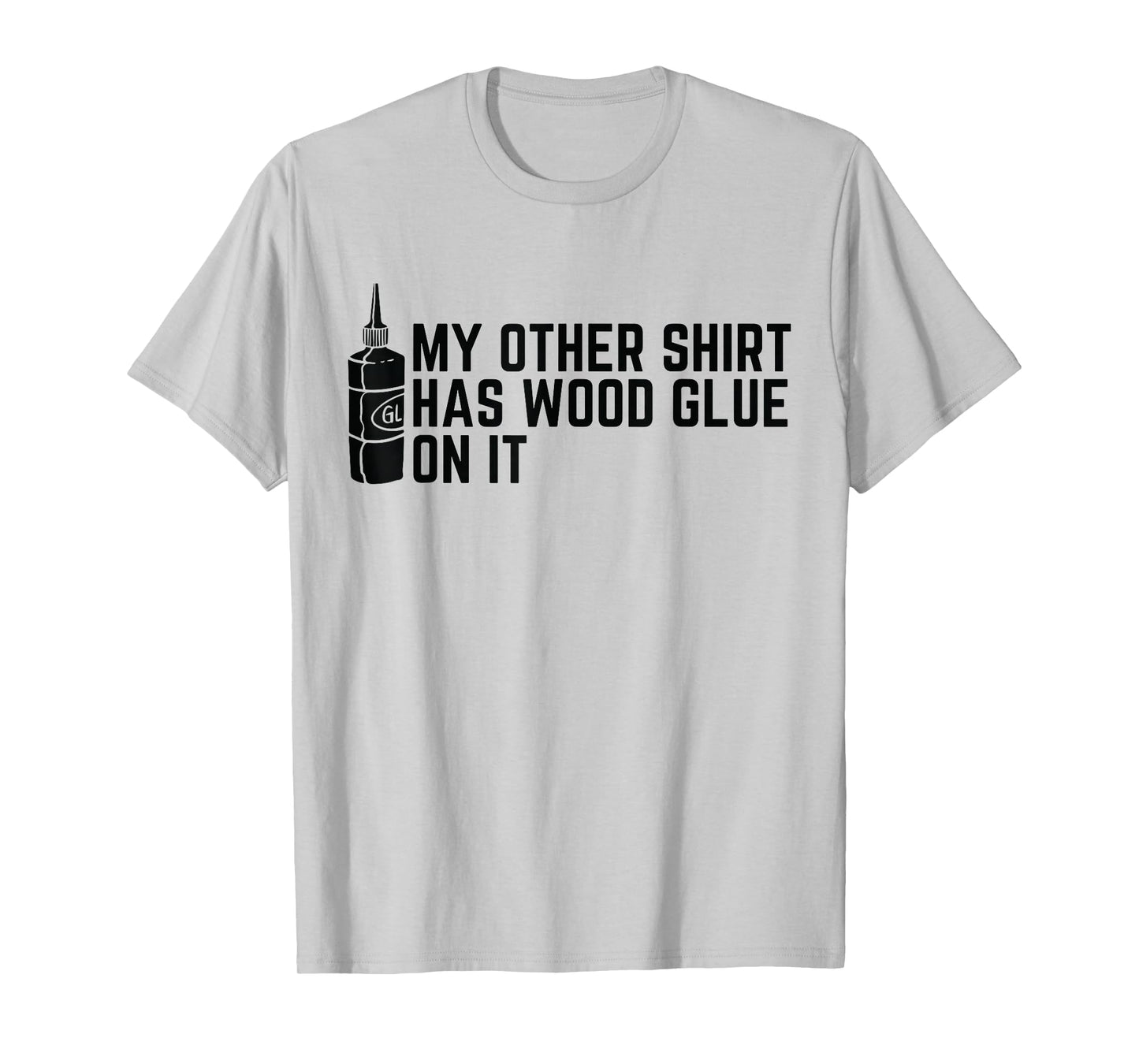 My Other Shirt Has Wood Glue On It Funny Woodworker T-Shirt