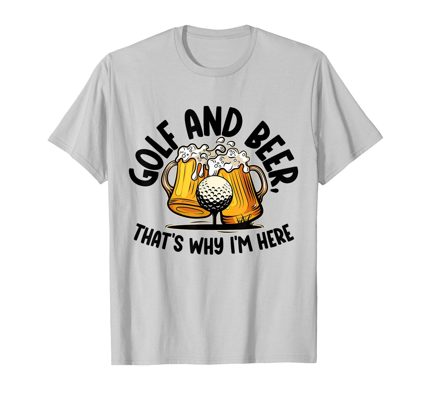 Golf And Beer, That's Why I'm Here Golf Sport Lover, Golfer1 T-Shirt