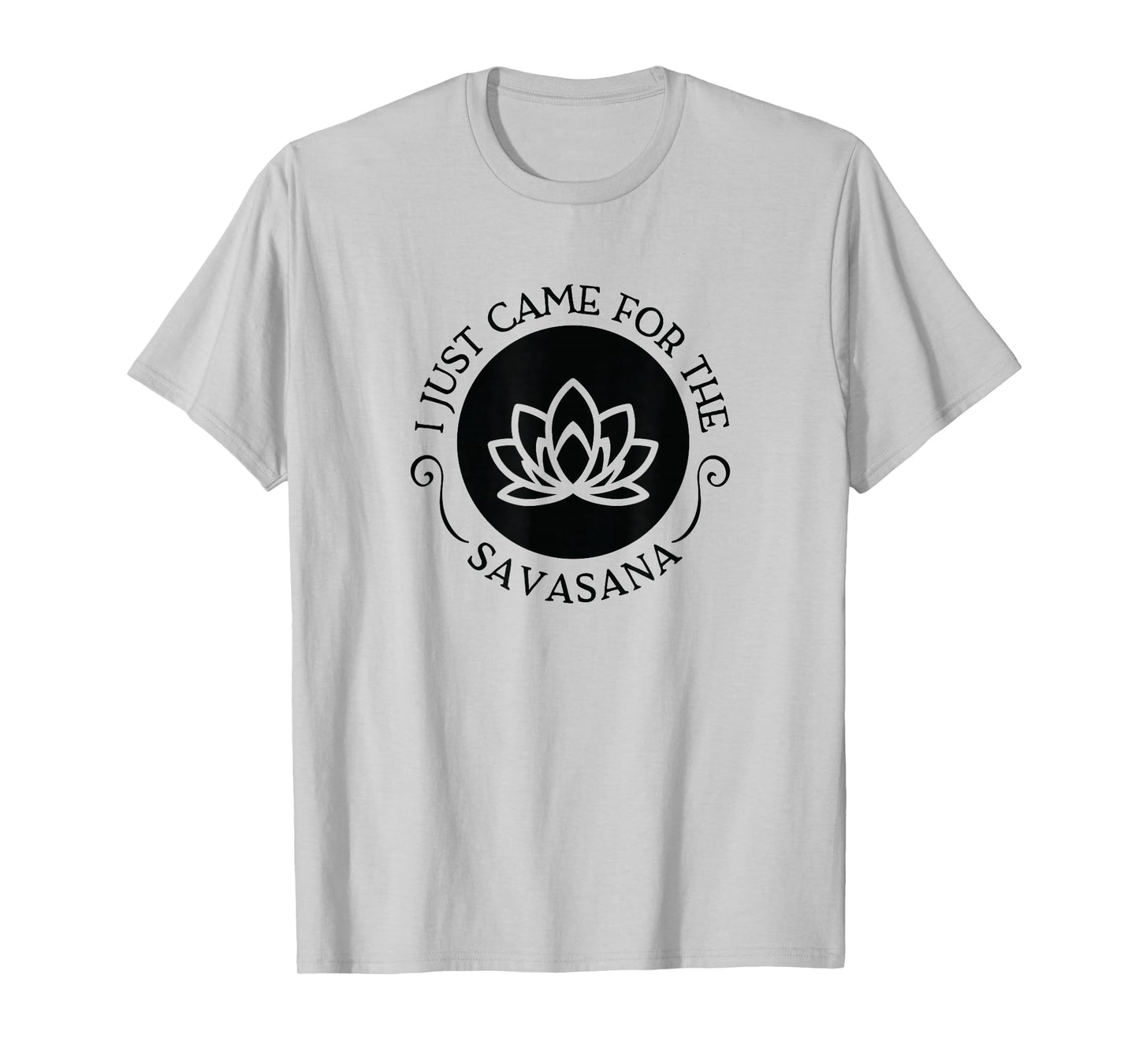 I Just Came For the Savasana Shavasana Corpse Yoga Pose T-Shirt