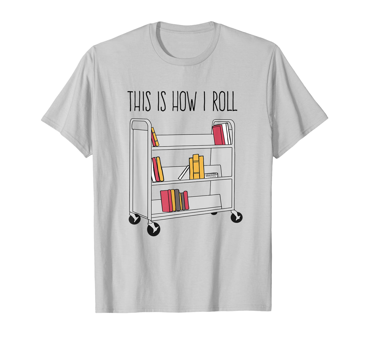 Funny Librarian This is How I Roll Library Cart Book Lover T-Shirt