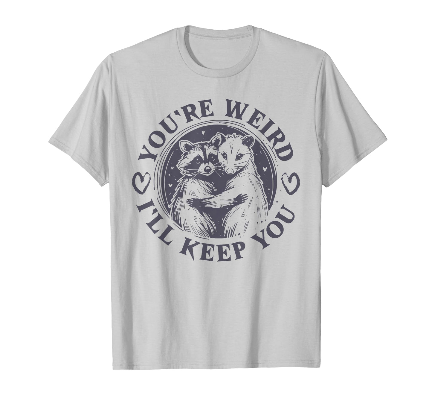 You're Weird I'll Keep You Raccoon Opossum Team Trash Funny T-Shirt