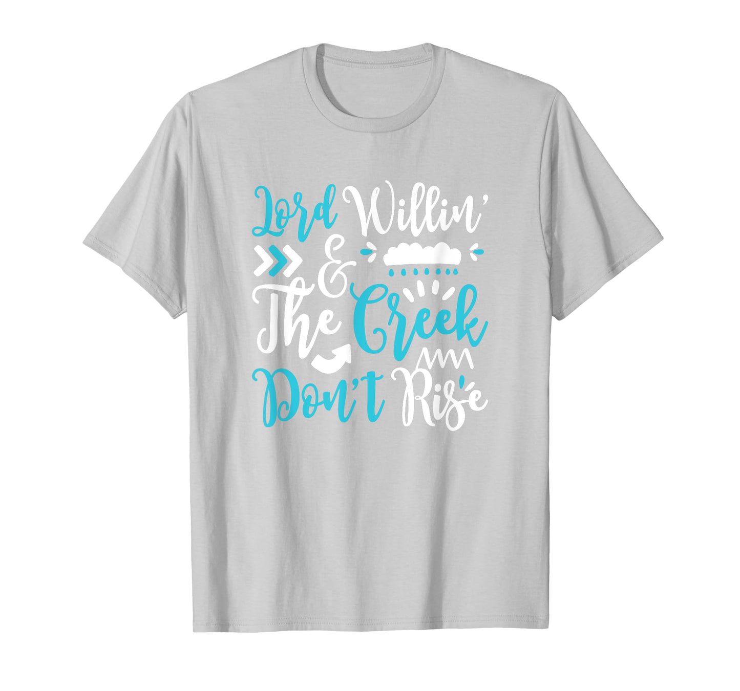 Lord Willing Creek Don't Rise! for Christians T-Shirt