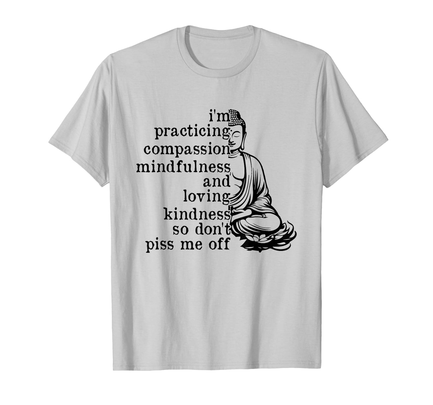 I'm Practicing Compassion So Don't Piss Me Off T-Shirt