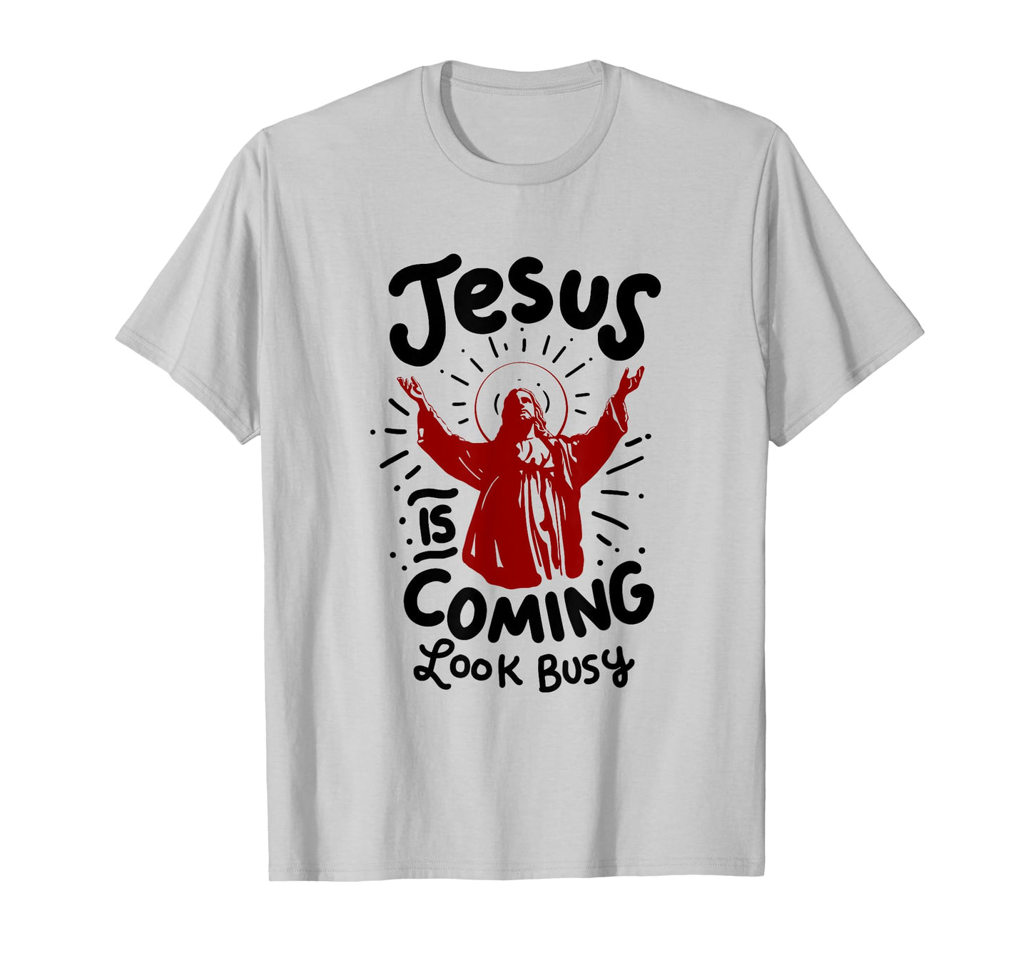 Jesus Is Coming Look Busy T-Shirt T-Shirt