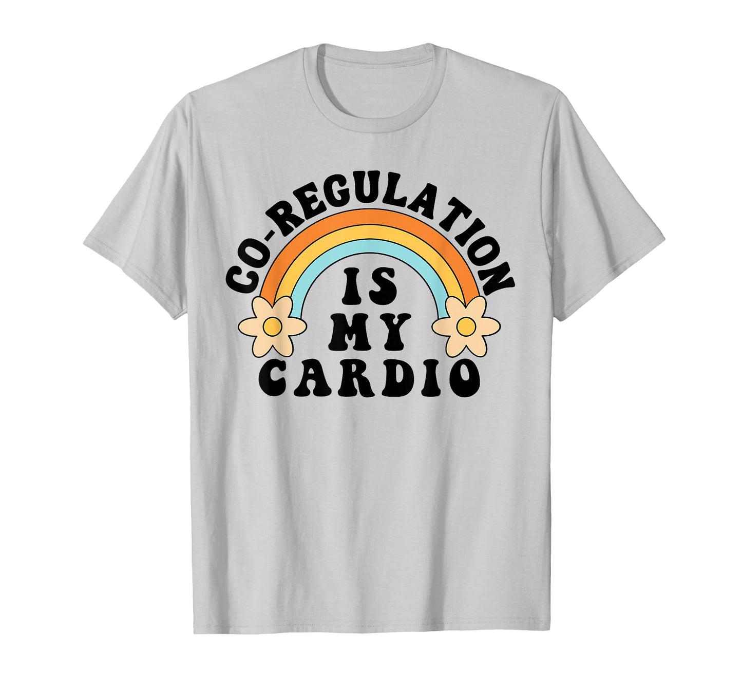 Co Regulation Is My Cardio T-Shirt