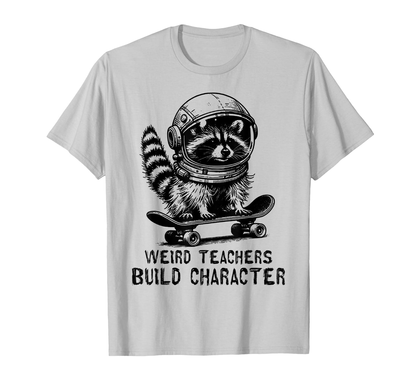 Weird Teachers Build Character Teacher Appreciation Raccoon T-Shirt