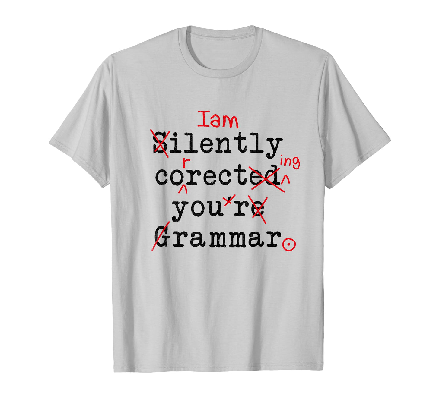 I'm Silently Correcting Your Grammar Funny Sarcastic Teacher T-Shirt