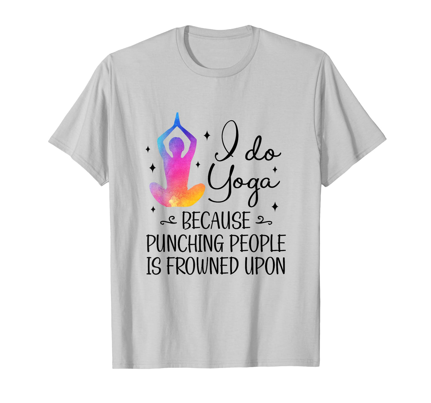 I Do Yoga Because Punching People Is Frowned Upon Yoga Lover T-Shirt