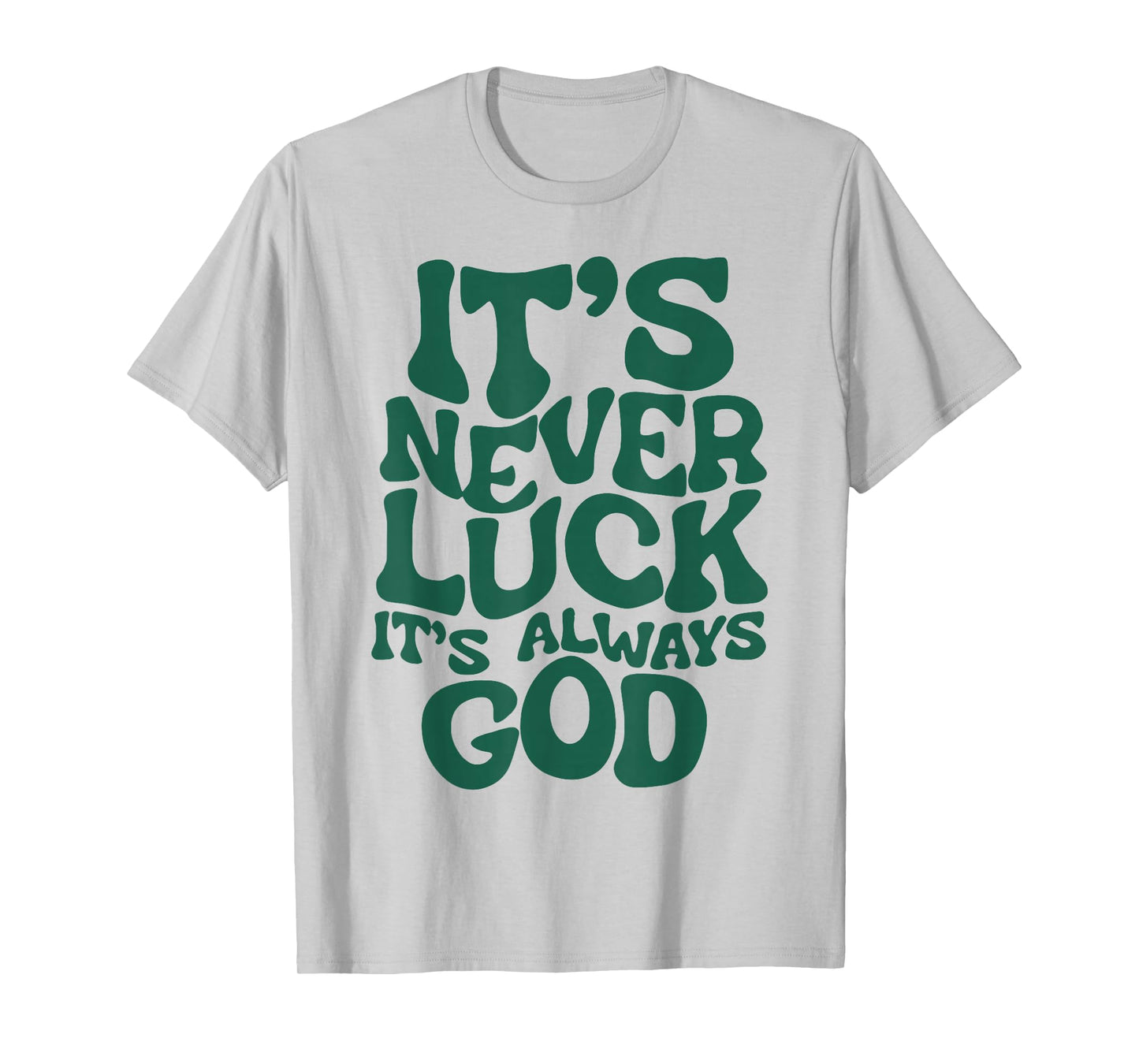 It's Never Luck It's Always God T-Shirt