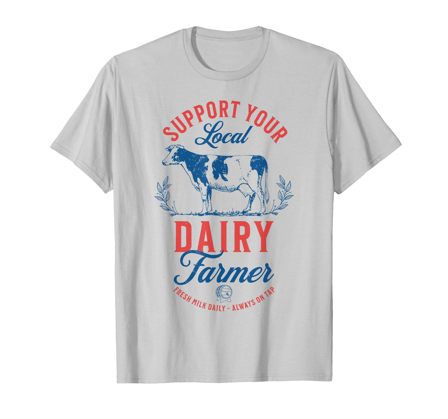 Support Your Local Dairy Farmer Fresh Milk Daily On Tap T-Shirt