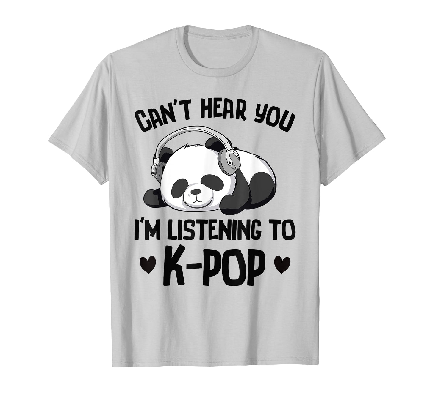 Can't Hear You I'm Listening To K-pop Panda Kpop Merchandise T-Shirt