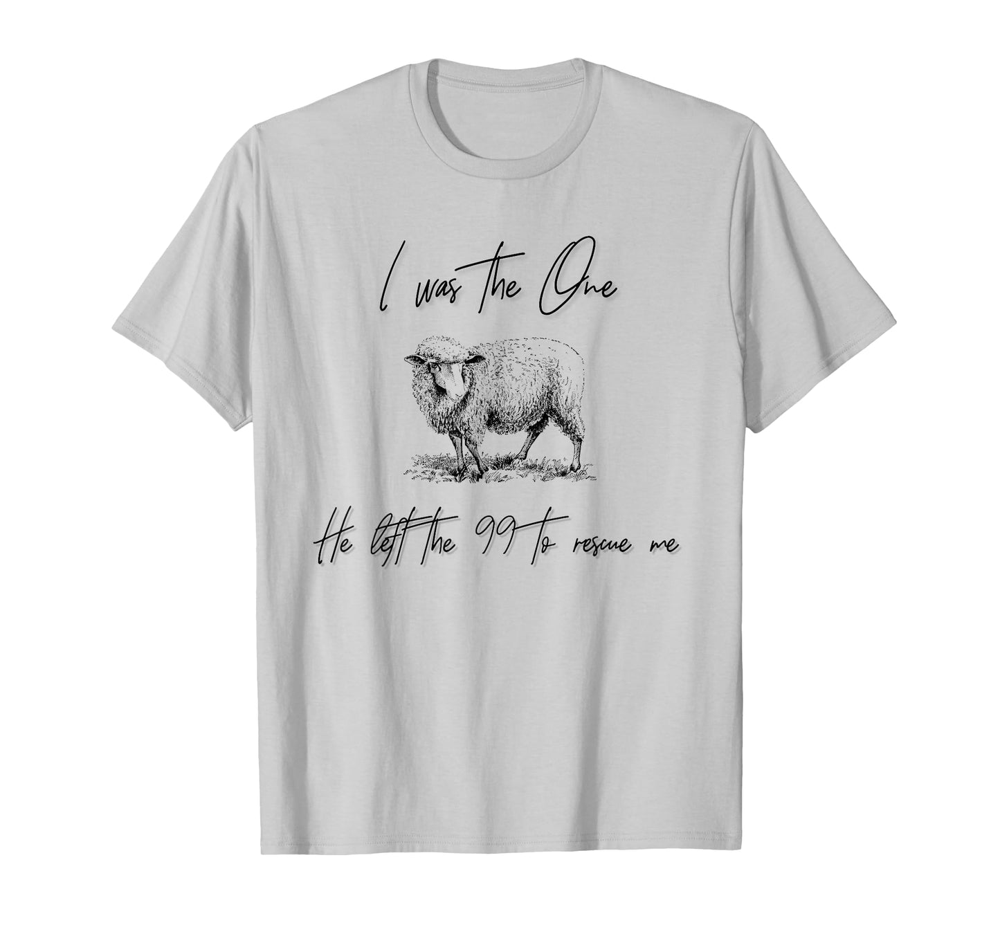 I Am The One He Left the 99 To Rescue Me T-Shirt