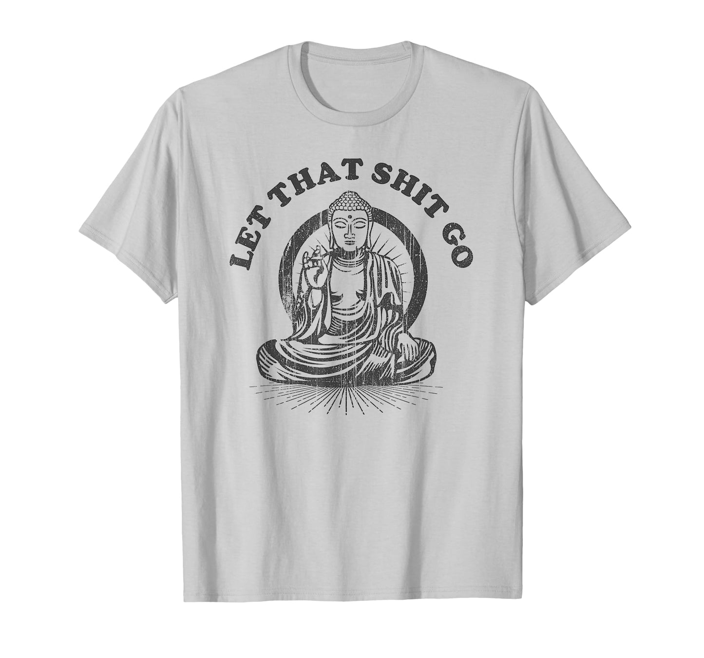 Let that Shit Go Buddha Funny Gym and Yoga T-Shirt