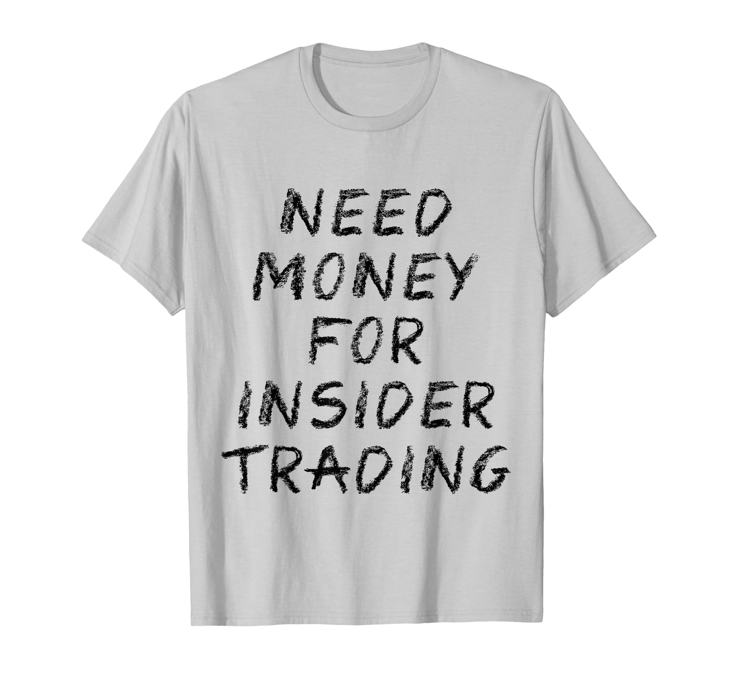 Need Money For Insider Trading T-Shirt