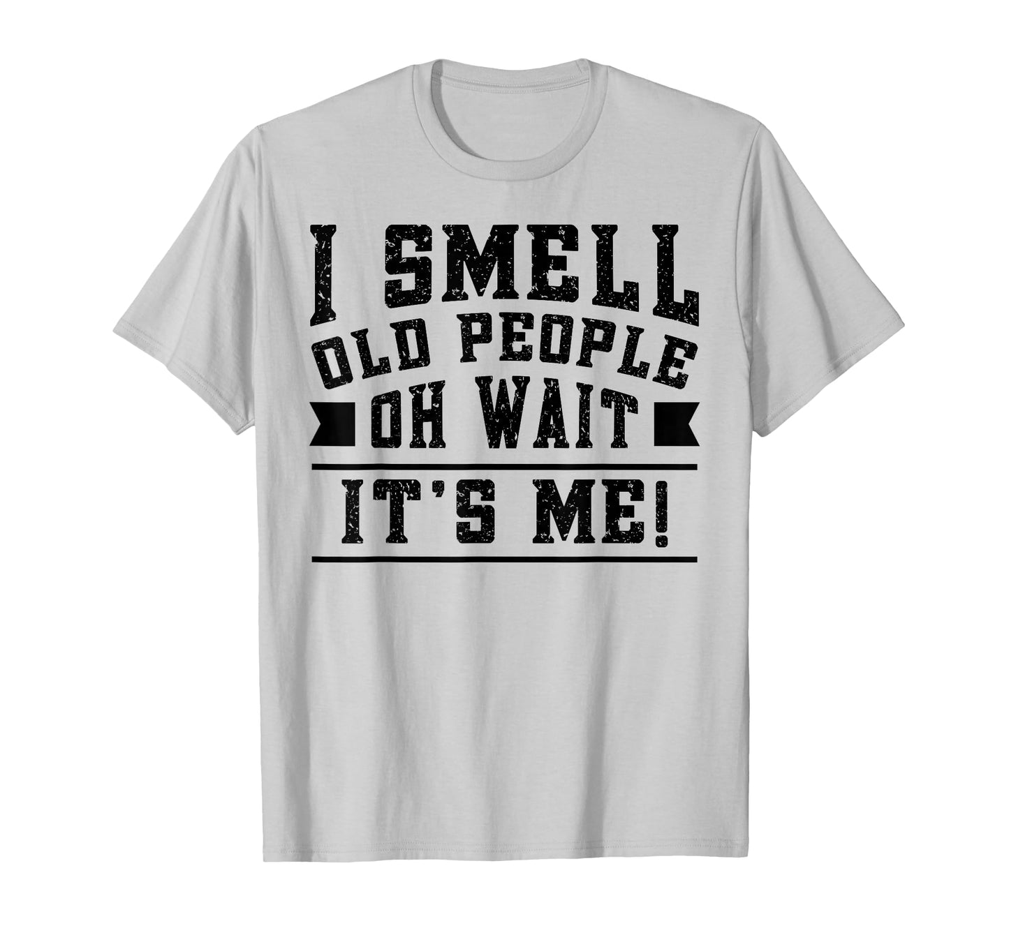 I Smell Old People its Me Funny Senior Gag Gift Birthday T-Shirt