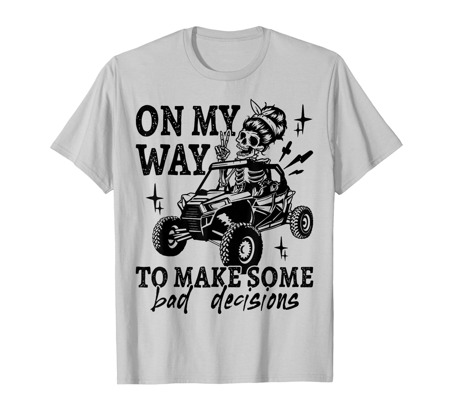 SXS UTV On My Way To Make Some Bad Decisions Offroad T-Shirt