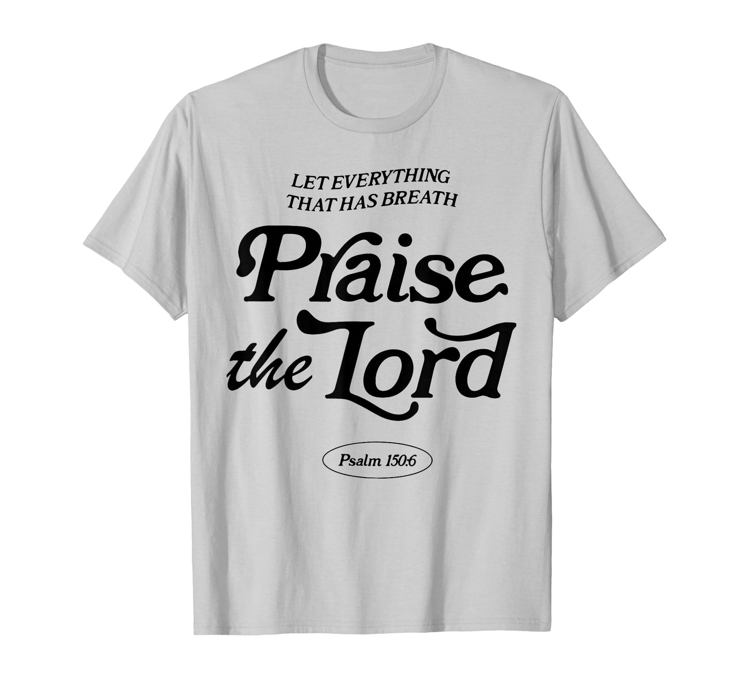 Let Everything That Has Breath Praise The Lord T-Shirt