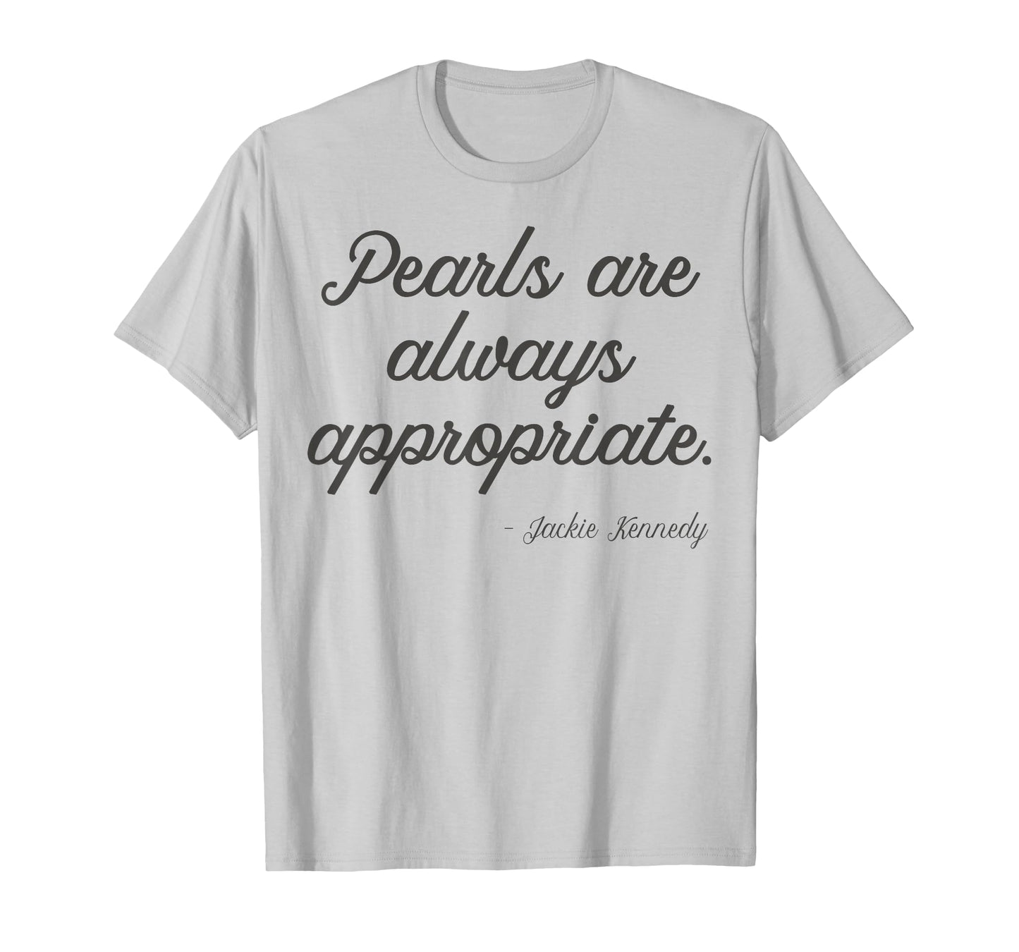 Pearls are always appropriate jackie kennedy T-Shirt