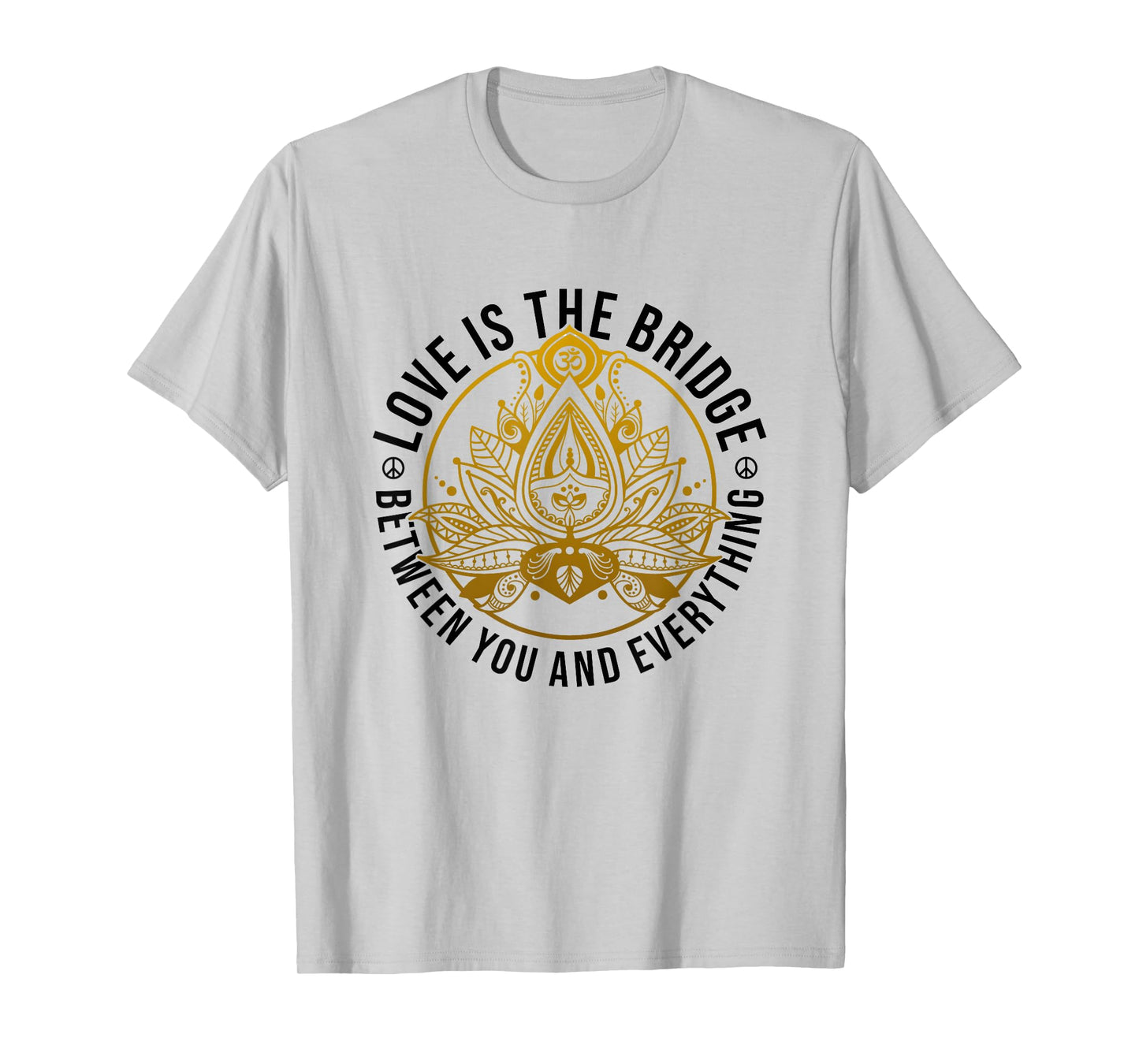 Love Is The Bridge Zen Lotus Flower Yoga Meditation Positive T-Shirt
