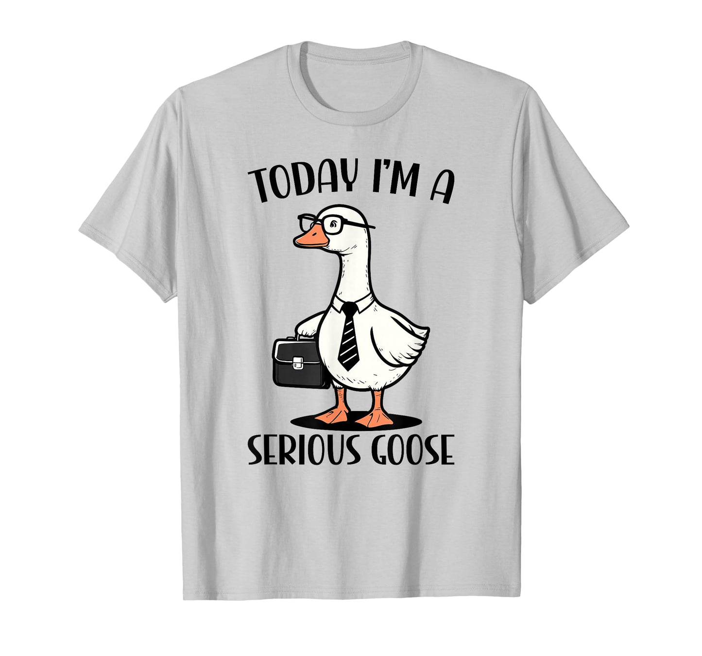 Today I'm A Serious Goose T-Shirt